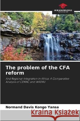 The problem of the CFA reform Normand Davis Kongo Yansa   9786206031352