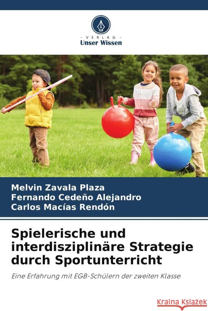 Spielerische und interdisziplinare Strategie durch Sportunterricht Melvin Zavala Plaza Fernando Cedeno Alejandro Carlos Macias Rendon 9786206031499