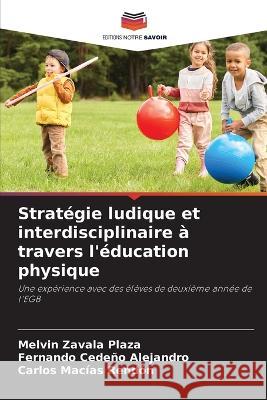 Strategie ludique et interdisciplinaire a travers l'education physique Melvin Zavala Plaza Fernando Cedeno Alejandro Carlos Macias Rendon 9786206031512