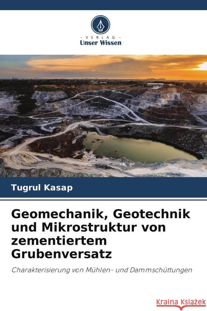 Geomechanik, Geotechnik und Mikrostruktur von zementiertem Grubenversatz Tugrul Kasap   9786206032168