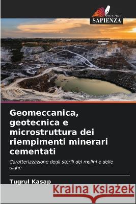 Geomeccanica, geotecnica e microstruttura dei riempimenti minerari cementati Tugrul Kasap   9786206032205