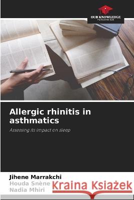 Allergic rhinitis in asthmatics Jihene Marrakchi Houda Snene Nadia Mhiri 9786206032533