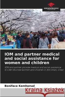 IOM and partner medical and social assistance for women and children Boniface Kemhorsal   9786206032908