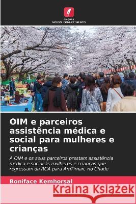 OIM e parceiros assistencia medica e social para mulheres e criancas Boniface Kemhorsal   9786206032939