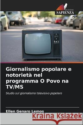 Giornalismo popolare e notorieta nel programma O Povo na TV/MS Ellen Genaro Lemos   9786206033042