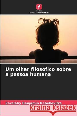 Um olhar filosofico sobre a pessoa humana Zaralahy Benjamin Rabehevitra   9786206033356 Edicoes Nosso Conhecimento