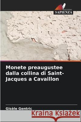 Monete preaugustee dalla collina di Saint-Jacques a Cavaillon Gisele Gentric   9786206034155 Edizioni Sapienza