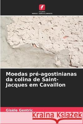 Moedas pre-agostinianas da colina de Saint-Jacques em Cavaillon Gisele Gentric   9786206034186 Edicoes Nosso Conhecimento