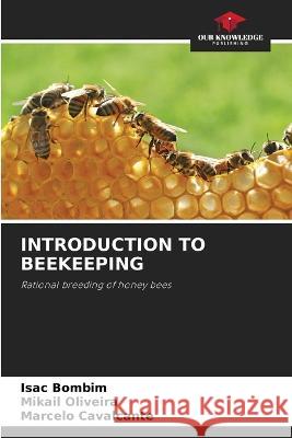 Introduction to Beekeeping Isac Bombim Mikail Oliveira Marcelo Cavalcante 9786206034384