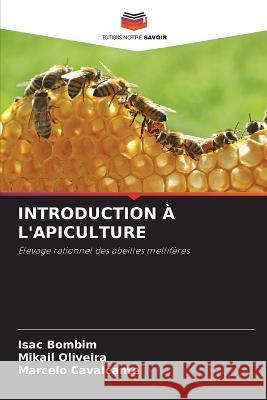 Introduction A l'Apiculture Isac Bombim Mikail Oliveira Marcelo Cavalcante 9786206034414