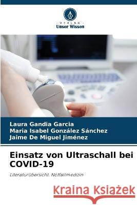 Einsatz von Ultraschall bei COVID-19 Laura Gandia Garcia Maria Isabel Gonzalez Sanchez Jaime de Miguel Jimenez 9786206034506