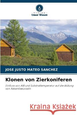 Klonen von Zierkoniferen Jose Justo Mateo Sanchez   9786206034995 Verlag Unser Wissen