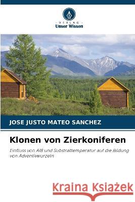 Klonen von Zierkoniferen Jose Justo Mateo Sanchez   9786206034995