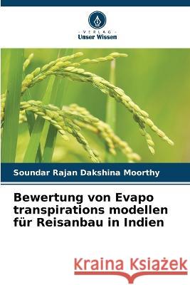 Bewertung von Evapo transpirations modellen fur Reisanbau in Indien Soundar Rajan Dakshina Moorthy   9786206035053