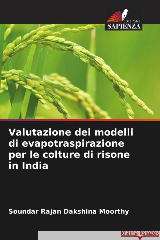 Valutazione dei modelli di evapotraspirazione per le colture di risone in India Soundar Rajan Dakshina Moorthy   9786206035091