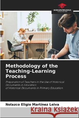 Methodology of the Teaching-Learning Process Nolazco Eligio Martinez Leiva   9786206035190 Our Knowledge Publishing