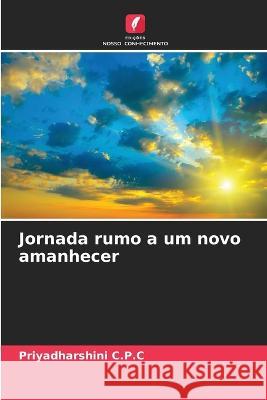 Jornada rumo a um novo amanhecer Priyadharshini C P C   9786206035541