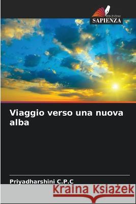 Viaggio verso una nuova alba Priyadharshini C P C   9786206035589