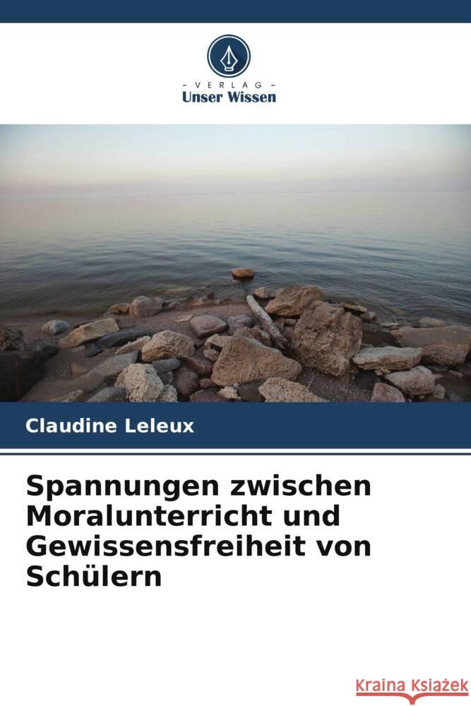 Spannungen zwischen Moralunterricht und Gewissensfreiheit von Schülern Leleux, Claudine 9786206035893