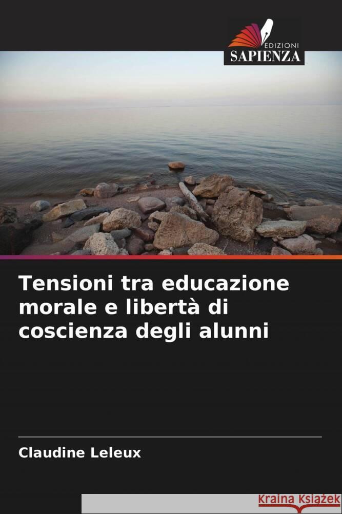 Tensioni tra educazione morale e liberta di coscienza degli alunni Claudine Leleux   9786206035930