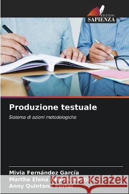 Produzione testuale Mivia Fernandez Garcia Martha Elena Artiles Martin Anny Quintana Portal 9786206036111 Edizioni Sapienza