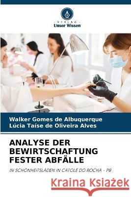 Analyse Der Bewirtschaftung Fester Abfalle Walker Gomes de Albuquerque Lucia Taise de Oliveira Alves  9786206036258 Verlag Unser Wissen