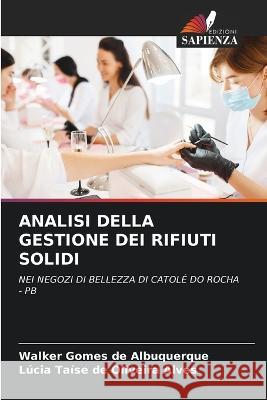 Analisi Della Gestione Dei Rifiuti Solidi Walker Gomes de Albuquerque Lucia Taise de Oliveira Alves  9786206036296 Edizioni Sapienza