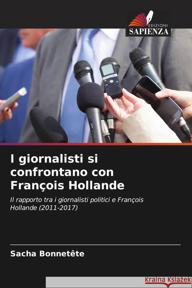 I giornalisti si confrontano con Francois Hollande Sacha Bonnetete   9786206036630 Edizioni Sapienza