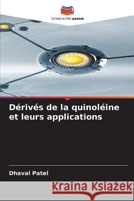 Derives de la quinoleine et leurs applications Dhaval B Patel   9786206036869