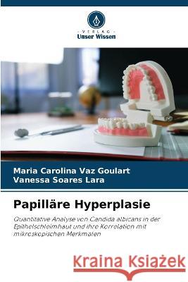 Papillare Hyperplasie Maria Carolina Vaz Goulart Vanessa Soares Lara  9786206036913