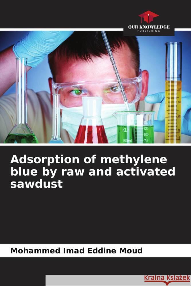 Adsorption of methylene blue by raw and activated sawdust Mohammed Imad Eddine Moud 9786206036975