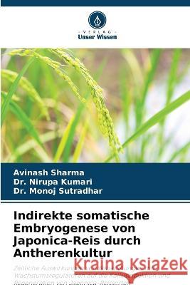 Indirekte somatische Embryogenese von Japonica-Reis durch Antherenkultur Avinash Sharma Dr Nirupa Kumari Dr Monoj Sutradhar 9786206037200