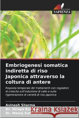 Embriogenesi somatica indiretta di riso Japonica attraverso la coltura di antere Avinash Sharma Dr Nirupa Kumari Dr Monoj Sutradhar 9786206037286