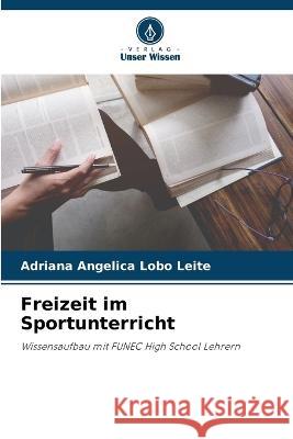 Freizeit im Sportunterricht Adriana Angelica Lobo Leite   9786206037446 Verlag Unser Wissen