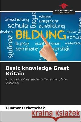 Basic knowledge Great Britain Gunther Dichatschek   9786206037927 Our Knowledge Publishing