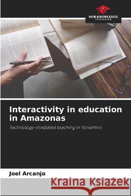 Interactivity in education in Amazonas Joel Arcanjo   9786206038368 Our Knowledge Publishing