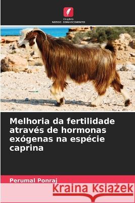 Melhoria da fertilidade atraves de hormonas exogenas na especie caprina Perumal Ponraj   9786206038542 Edicoes Nosso Conhecimento