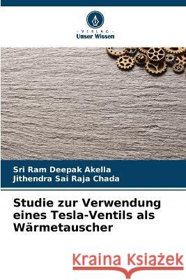 Studie zur Verwendung eines Tesla-Ventils als Warmetauscher Sri Ram Deepak Akella Jithendra Sai Raja Chada  9786206038702