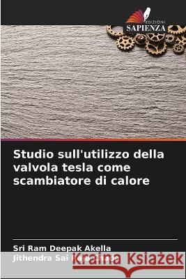 Studio sull'utilizzo della valvola tesla come scambiatore di calore Sri Ram Deepak Akella Jithendra Sai Raja Chada  9786206038733