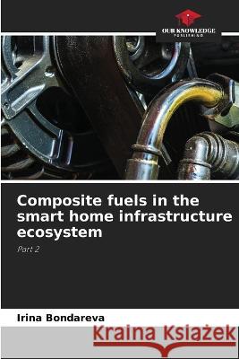 Composite fuels in the smart home infrastructure ecosystem Irina Bondareva   9786206039501