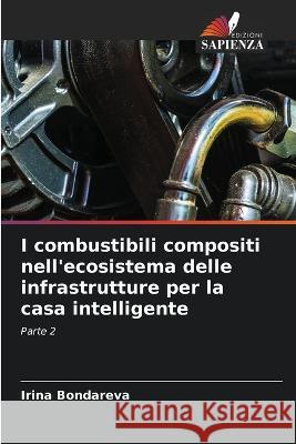 I combustibili compositi nell'ecosistema delle infrastrutture per la casa intelligente Irina Bondareva   9786206039525 Edizioni Sapienza