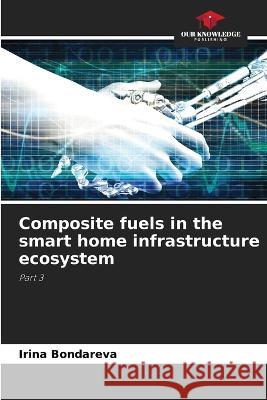 Composite fuels in the smart home infrastructure ecosystem Irina Bondareva   9786206039624