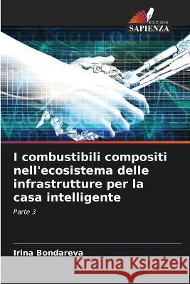 I combustibili compositi nell'ecosistema delle infrastrutture per la casa intelligente Irina Bondareva   9786206039655 Edizioni Sapienza