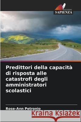 Predittori della capacita di risposta alle catastrofi degli amministratori scolastici Rose-Ann Petronio   9786206041382