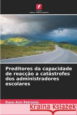 Preditores da capacidade de reaccao a catastrofes dos administradores escolares Rose-Ann Petronio   9786206041399