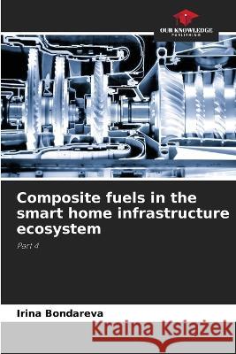 Composite fuels in the smart home infrastructure ecosystem Irina Bondareva   9786206041962 Our Knowledge Publishing