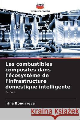 Les combustibles composites dans l'ecosysteme de l'infrastructure domestique intelligente Irina Bondareva   9786206041986