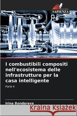 I combustibili compositi nell'ecosistema delle infrastrutture per la casa intelligente Irina Bondareva   9786206041993 Edizioni Sapienza