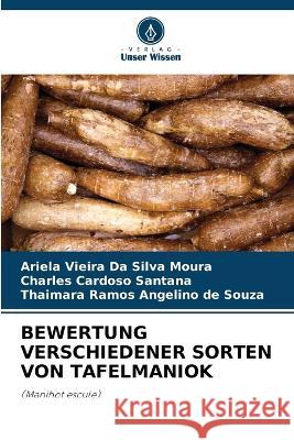 Bewertung Verschiedener Sorten Von Tafelmaniok Ariela Vieira Da Silva Moura Charles Cardoso Santana Thaimara Ramos Angelino de Souza 9786206042259