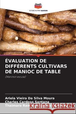 Evaluation de Differents Cultivars de Manioc de Table Ariela Vieira Da Silva Moura Charles Cardoso Santana Thaimara Ramos Angelino de Souza 9786206042303